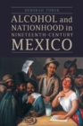 Image for Alcohol and Nationhood in Nineteenth-Century Mexico