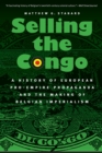 Image for Selling the Congo  : a history of European pro-empire propaganda and the making of Belgian imperialism