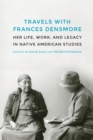Image for Travels With Frances Densmore: Her Life, Work, and Legacy in Native American Studies