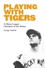 Image for Playing with Tigers : A Minor League Chronicle of the Sixties