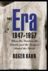 Image for The era, 1947-1957  : when the Yankees, the Giants, and the Dodgers ruled the world