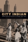 Image for City Indian: Native American Activism in Chicago, 1893-1934