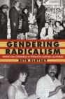 Image for Gendering Radicalism: Women and Communism in Twentieth-century California