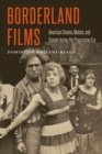 Image for Borderland Films: American Cinema, Mexico, and Canada during the Progressive Era