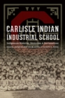 Image for Carlisle Indian Industrial School  : indigenous histories, memories, and reclamations