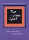Image for The Jesus road  : Kiowas, Christianity, and Indian hymns