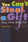 Image for You can&#39;t steal a gift  : Dizzy, Clark, Milt, and Nat