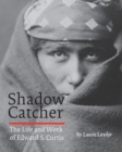 Image for Shadow catcher  : the life and work of Edward S. Curtis