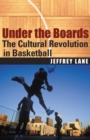 Image for Under the Boards : The Cultural Revolution in Basketball