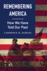 Image for Remembering America: How We Have Told Our Past