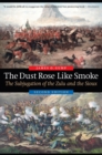 Image for Dust Rose Like Smoke: The Subjugation of the Zulu and the Sioux, Second Edition