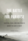 Image for Battle for Paradise: Surfing, Tuna, and One Town&#39;s Quest to Save a Wave