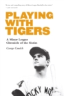 Image for Playing With Tigers: A Minor League Chronicle of the Sixties