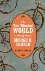 Image for Two-wheeled World of George B. Thayer