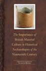 Image for Importance of British Material Culture to Historical Archaeologies of the Nineteenth Century