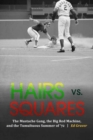 Image for Hairs vs. Squares : The Mustache Gang, the Big Red Machine, and the Tumultuous Summer of &#39;72
