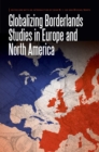 Image for Globalizing Borderlands Studies in Europe and North America