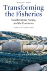 Image for Transforming the Fisheries: Neoliberalism, Nature, and the Commons