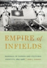 Image for Empire of Infields : Baseball in Taiwan and Cultural Identity, 1895-1968