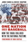 Image for One nation under baseball  : how the 1960s collided with the national pastime