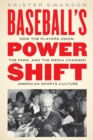 Image for Baseball&#39;s Power Shift: How the Players Union, the Fans, and the Media Changed American Sports Culture