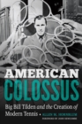 Image for American Colossus  : Big Bill Tilden and the creation of modern tennis