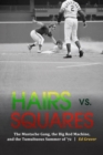 Image for Hairs Vs. Squares: The Mustache Gang, the Big Red Machine, and the Tumultuous Summer of &#39;72