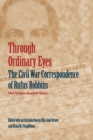 Image for Through Ordinary Eyes : The Civil War Correspondence of Rufus Robbins, Private, 7th Regiment, Massachusetts Volunteers