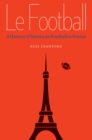 Image for Le Football: A History of American Football in France