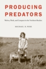 Image for Producing Predators: Wolves, Work, and Conquest in the Northern Rockies