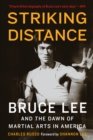 Image for Striking Distance: Bruce Lee and the Dawn of Martial Arts in America