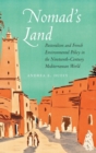 Image for Nomad&#39;s land  : pastoralism and French environmental policy in the nineteenth-century Mediterranean world