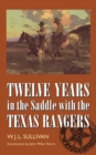 Image for Twelve Years in the Saddle with the Texas Rangers
