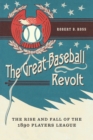 Image for Great Baseball Revolt: The Rise and Fall of the 1890 Players League
