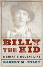 Image for Billy the Kid : A Short and Violent Life