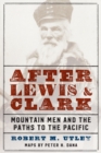 Image for After Lewis and Clark  : mountain men and the paths to the Pacific