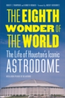 Image for The eighth wonder of the world: the life of Houston&#39;s iconic Astrodome