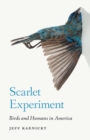 Image for Scarlet Experiment: Birds and Humans in America
