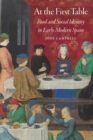 Image for At the First Table: Food and Social Identity in Early Modern Spain