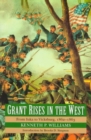 Image for Grant Rises in the West : From Iuka to Vicksburg, 1862-1863