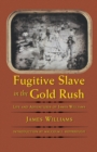Image for Fugitive slave in the Gold Rush  : life and adventures of James Williams