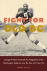 Image for Fight for old DC  : George Preston Marshall, the integration of the Washington Redskins, and the rise of a new NFL