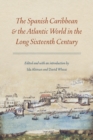 Image for The Spanish Caribbean &amp; the Atlantic world in the long sixteenth century