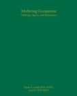 Image for Mothering Occupations: Challenge, Agency, and Participation