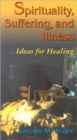Image for Spirituality, Suffering, and Illness: Ideas for Healing