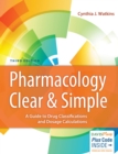 Image for Pharmacology Clear &amp; Simple : A Guide to Drug Classifications and Dosage Calculations