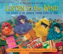 Image for Listen to the Wind : The Story of Dr. Greg and Three Cups of Tea