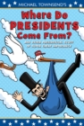 Image for Where Do Presidents Come From? : And Other Presidential Stuff of Super Great Importance