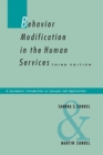 Image for Behavior Modification in the Human Services : A Systematic Introduction to Concepts and Applications