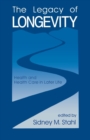 Image for The Legacy of Longevity : Health and Health Care in Later Life